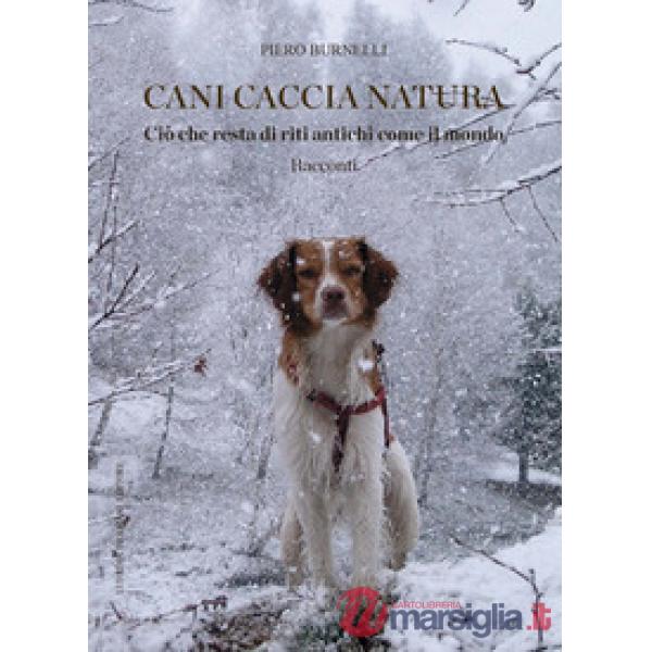 Cani caccia natura. Ciò che resta di riti antichi come il mondo