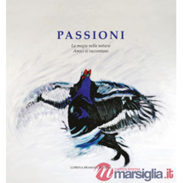 Passioni. La magia nella natura. Amici si raccontano. Vol. 5