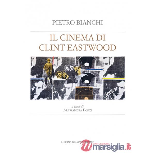 Cinema di Clint Eastwood. A partire dal ciclo di lezioni di Bruno Fornara (Il)