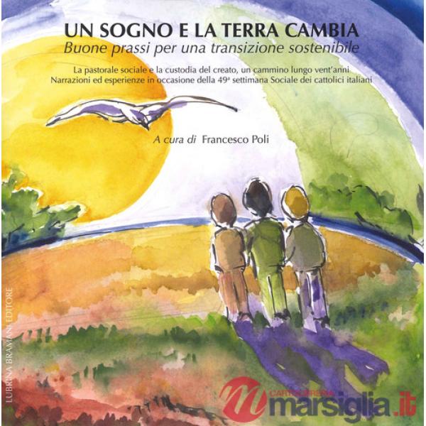 Sogno e la terra cambia. Buone prassi per una transizione sostenibile (Un)