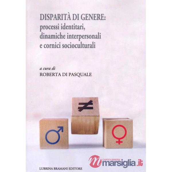 Disparità di genere: processi identitari, dinamiche interpersonali e cornici socioculturali