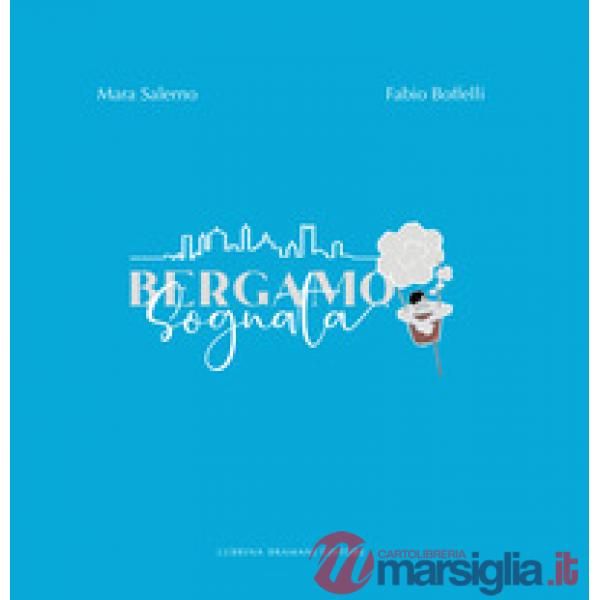 Bergamo sognata. Ediz. illustrata