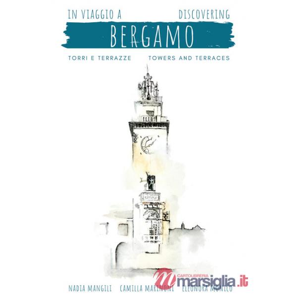 In viaggio a Bergamo, torri e terrazze-Discovering Bergamo, towers and terraces