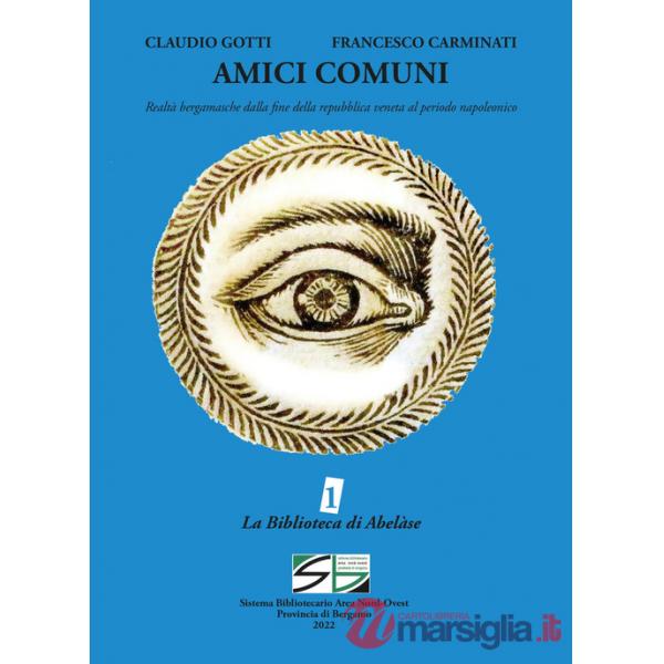 Amici comuni. Realtà bergamasche dalla fine della repubblica veneta al periodo napoleonico