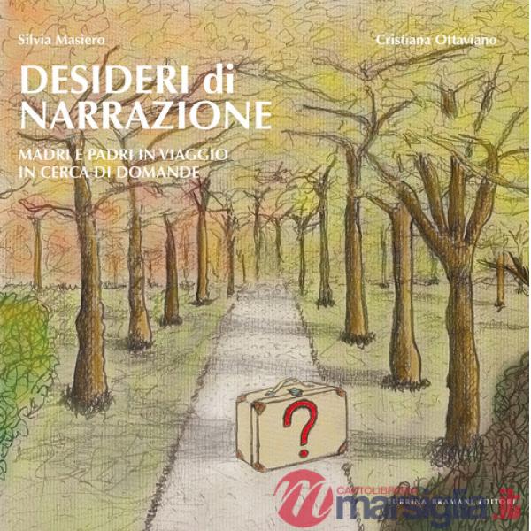Desideri di narrazione. Madri e padri in viaggio in cerca di domande. Con QR Code