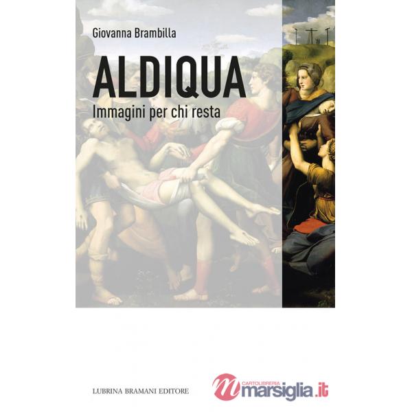 Aldiqua. Immagini per chi resta