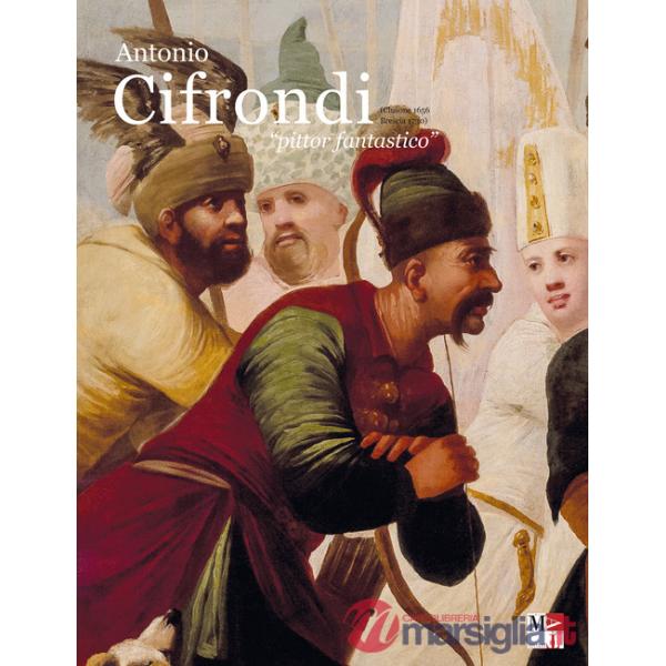 Antonio Cifrondi «pittor fantastico». (Clusone 1656 Brescia 1730)