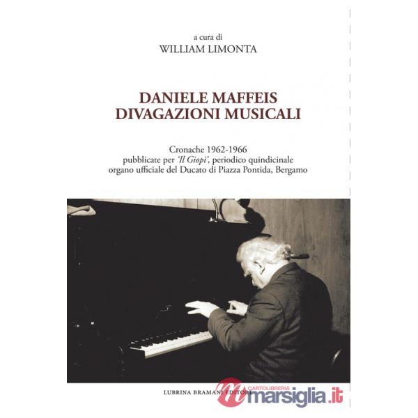 Daniele Maffeis. Divagazioni musicali. Cronache 1962-1966 pubblicate per «Il Giopì», periodico quindicinale organo ufficiale del