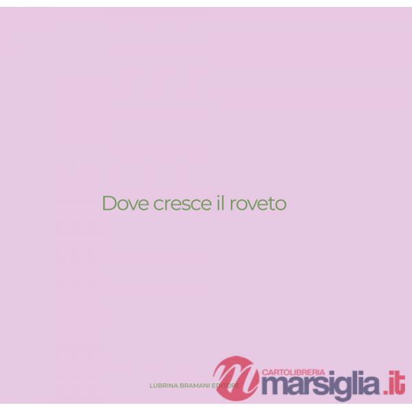 Dove cresce il roveto. Catalogo della mostra (Bergamo, 19 settembre-27 ottobre 2024). Ediz. illustrata