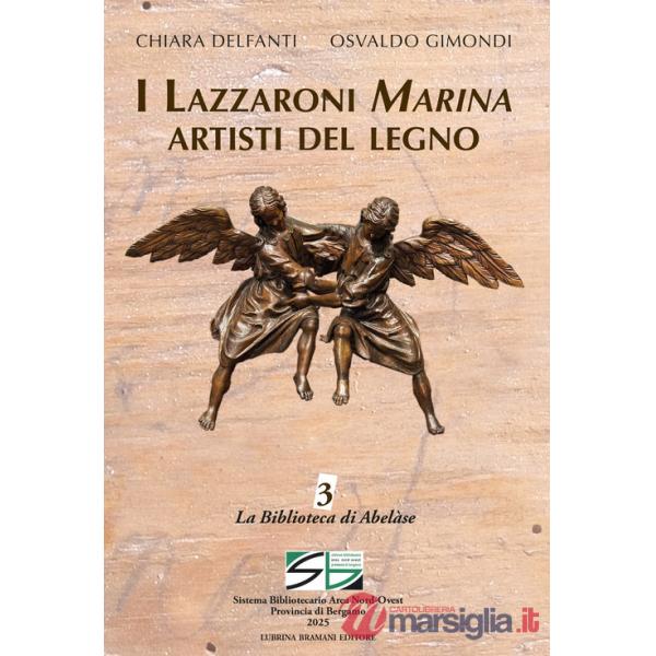 Lazzaroni Marina artisti del legno. Ediz. illustrata (I)
