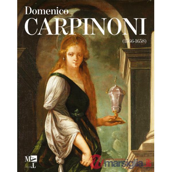 Domenico Carpinoni. Arte, fede, devozione popolare. Ediz. illustrata