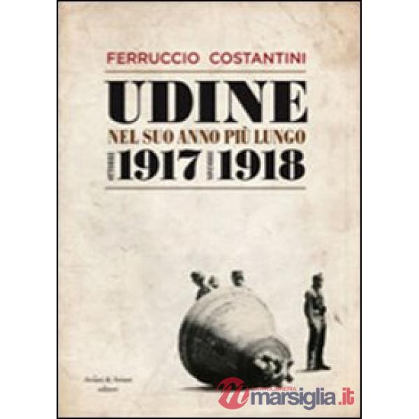 Udine nel suo anno più lungo ottobre 1917-novembre 1918