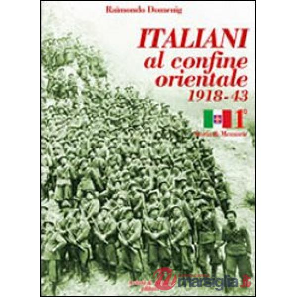 Italiani al confine orientale 1918-43. Storia & memorie