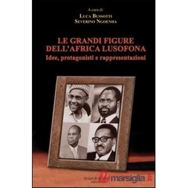 Le grandi figure dell'Africa lusofona. Idee, protagonisti e rappresentazioni