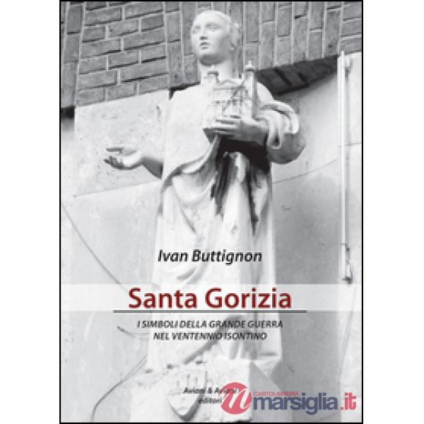 Santa Gorizia. I simboli della grande guerra nel ventennio fascista