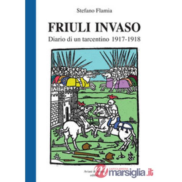 Friuli invaso. Diario di un tarcentino 1917-1918