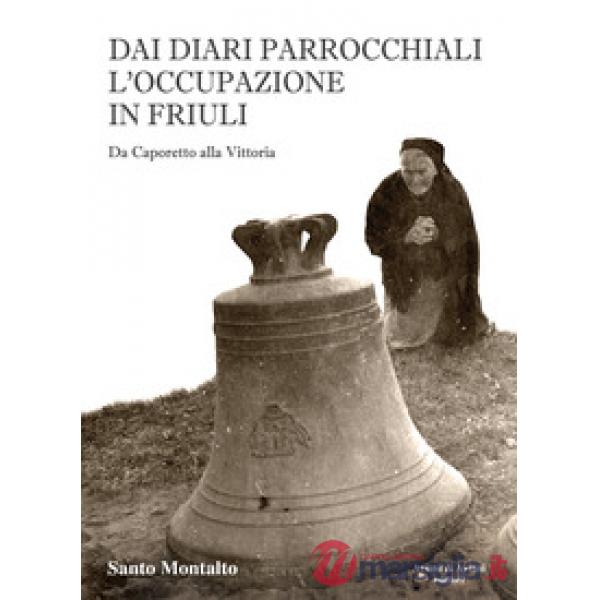 Dai diari parrocchiali l'occupazione in Friuli. Da Caporetto alla Vittoria