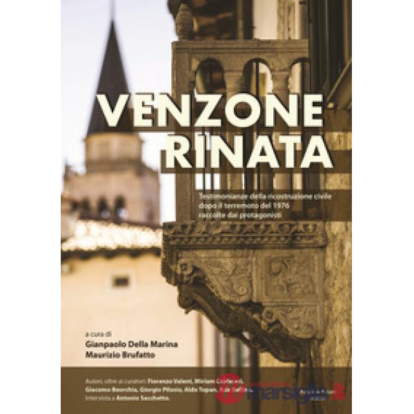 Venzone rinata. Testimonianze della ricostruzione civile dopo il terremoto del 1976 raccolte dai protagonisti