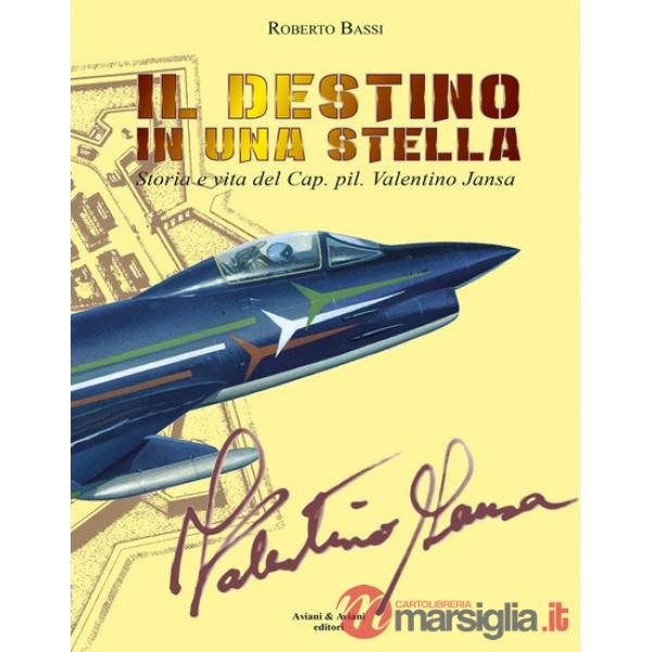 Il destino in una stella. Storia e vita del Cap. pil. Valentino Jansa