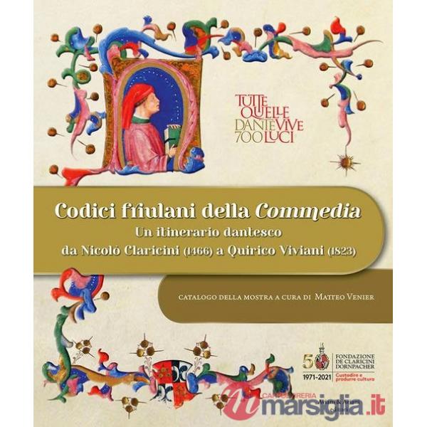 Codici friulani della Commedia. Un itinerario dantesco da Nicolò Claricini (1466) a Quirico Viviani (1823)