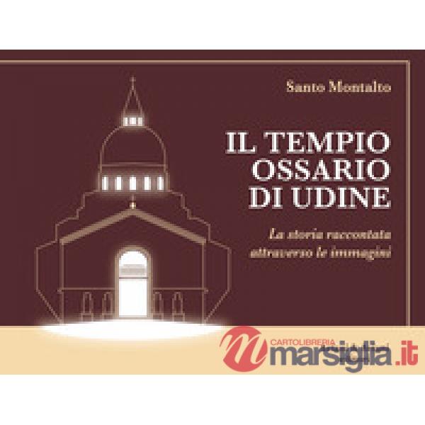 Il Tempio Ossario di Udine. La storia raccontata attraverso le immagini