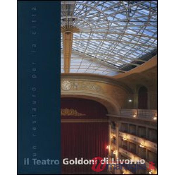 Teatro Goldoni di Livorno. Un restauro per la città (Il)
