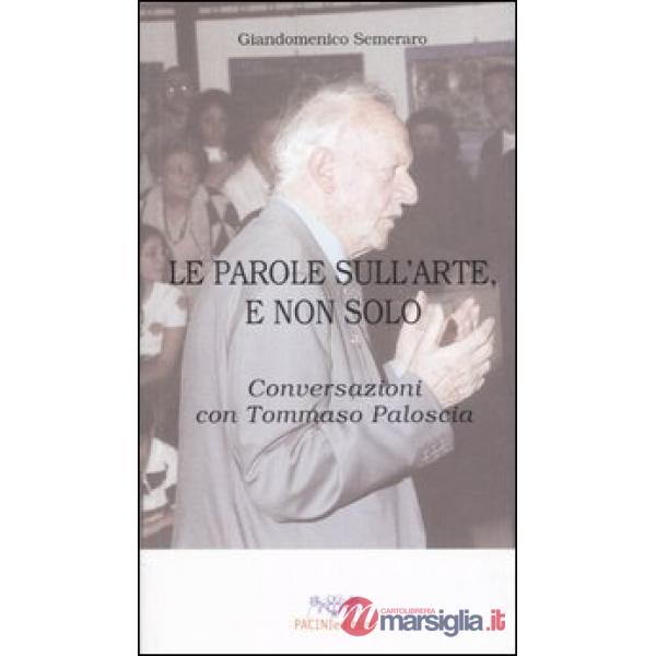 Parole sull'arte, e non solo. Conversazioni con Tommaso Paloscia (Le)