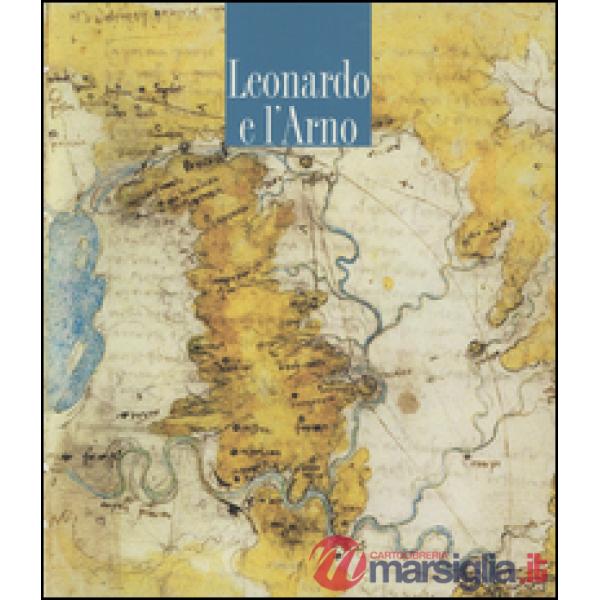 Leonardo e l'Arno. Ediz. illustrata
