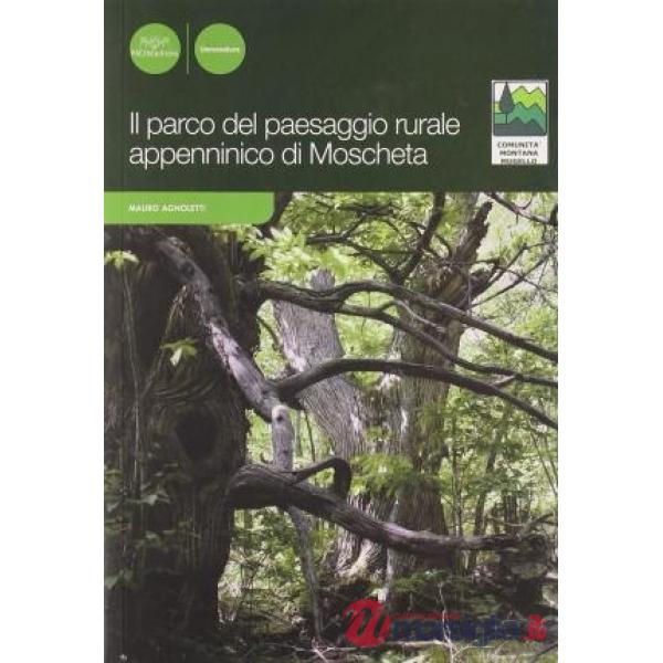 Parco del paesaggio rurale appenninico di Moscheta. Ediz. illustrata (Il)