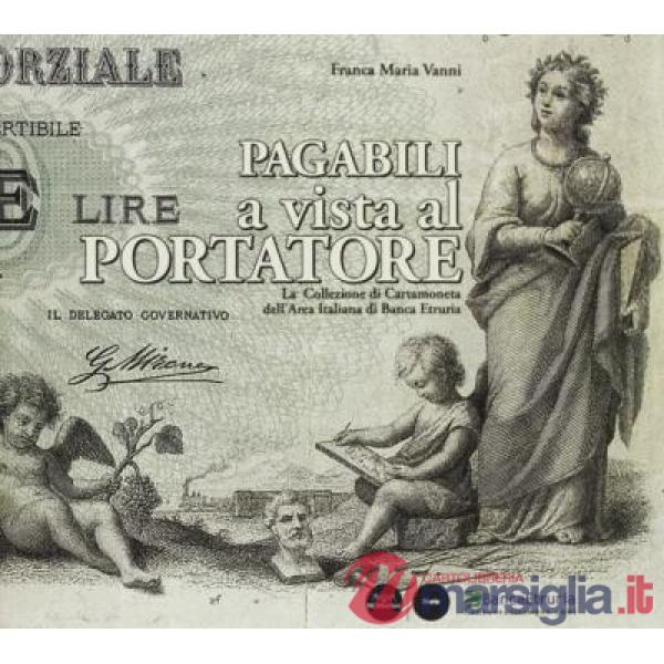 Pagabili a vista al portatore. La collezione di cartamoneta dell'area italiana di Banca Etruria. Ediz. illustrata