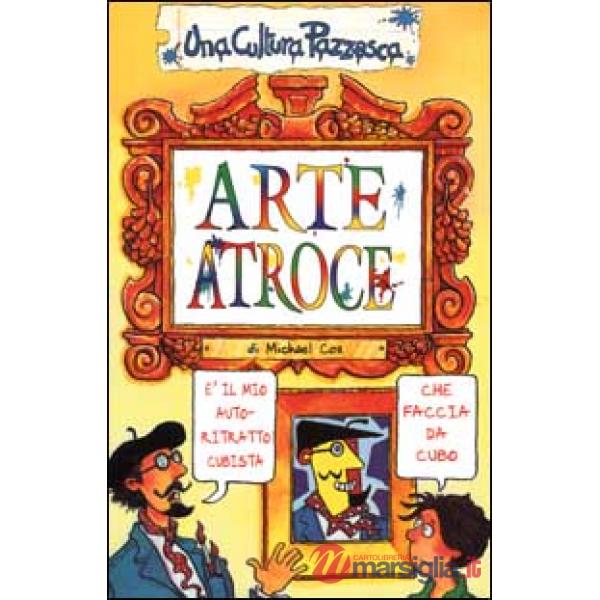 Arte atroce. Ediz. illustrata