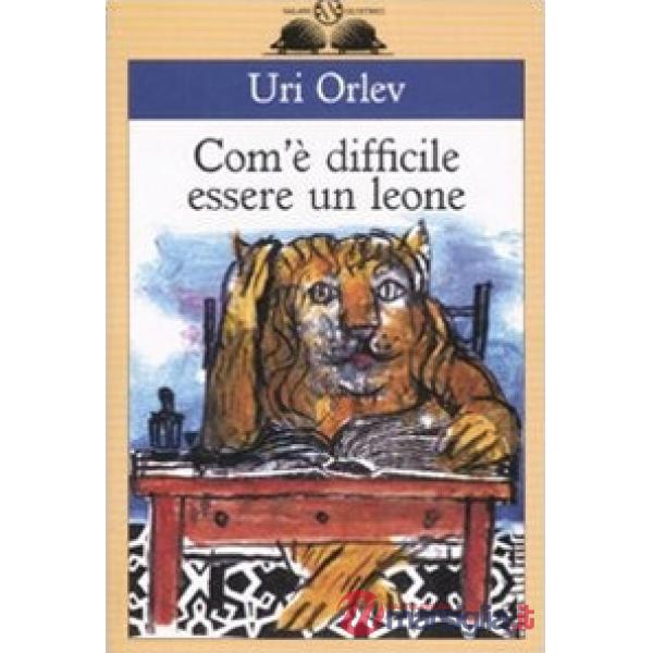 Com'è difficile essere un leone. Ediz. illustrata