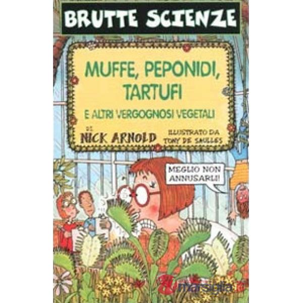 Muffe, peponidi, tartufi e altri vergognosi vegetali. Ediz. illustrata