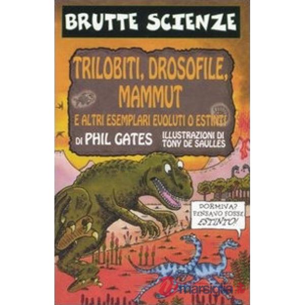 Trilobiti, drosofile, mammut e altri esemplari evoluti o estinti. Ediz. illustrata