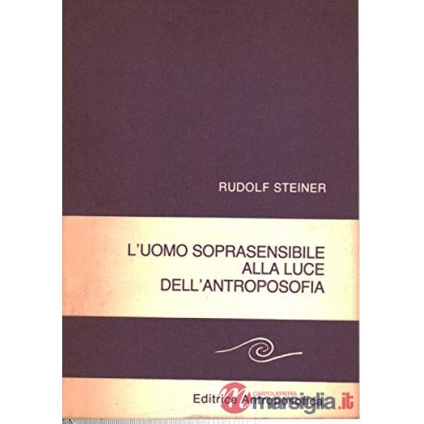 Uomo soprasensibile alla luce dell'antroposofia (L')