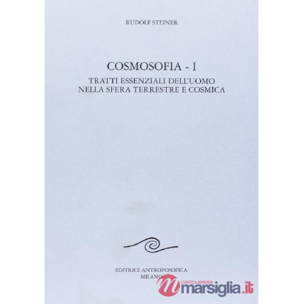 Cosmosofia. Vol. 1: Tratti essenziali dell'Uomo nella sfera terrestre e cosmica