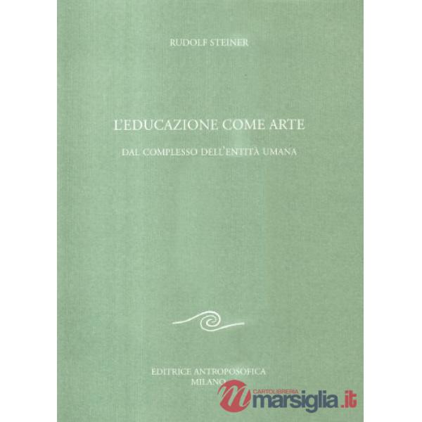 Educazione come arte. Dal complesso dell'entità umana (L')