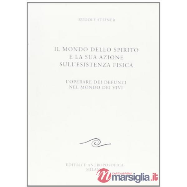 Mondo dello spirito e la sua azione sull'esistenza fisica. L'operare dei defunti nel mondo dei vivi (Il)