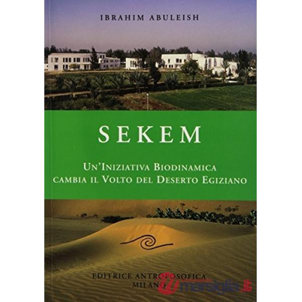 Sekem. Un'iniziativa biodinamica cambia il volto del deserto egiziano. Ediz. illustrata