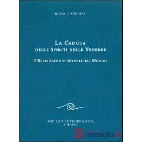 Caduta degli spiriti delle tenebre. I retroscena spirituali del mondo (La)