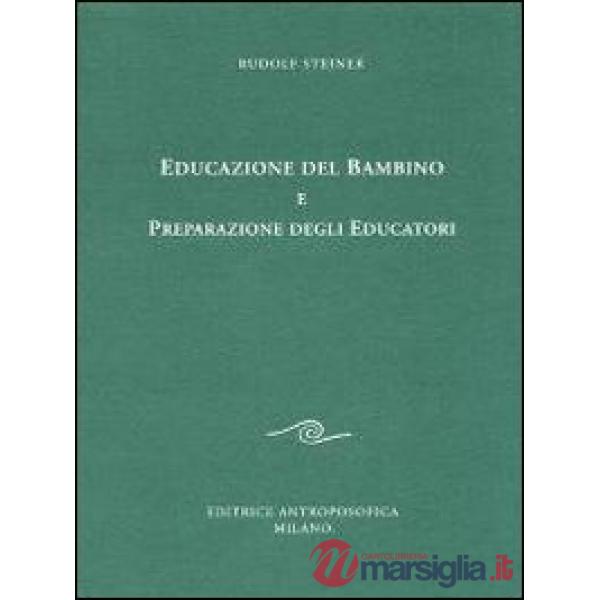 Educazione del bambino e preparazione degli educatori. L'educazione del bambino dal punto di vista della scienza dello spirito