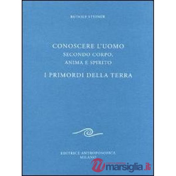 Conoscere l'uomo secondo corpo, anima e spirito. I primordi della terra