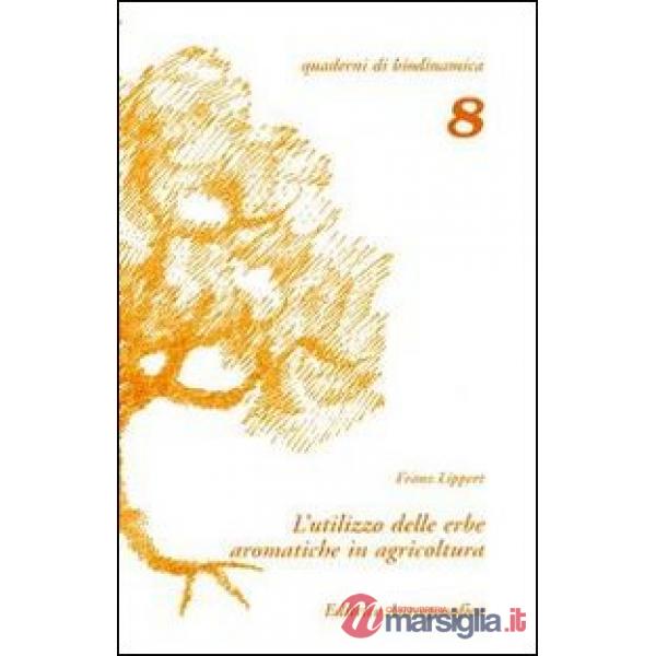 Utilizzo delle erbe aromatiche in agricoltura. Una via per la comprensione dell'agricoltura biodinamica (L')