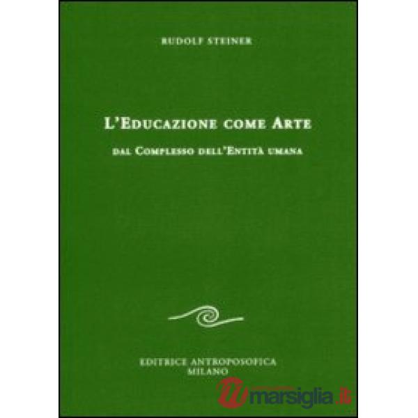 Educazione come arte. Dal complesso dell'entità umana (L')
