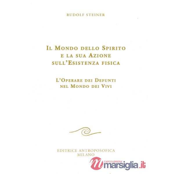 Mondo dello spirito e la sua azione sull'esistenza fisica. L'operare dei defunti nel mondo dei vivi (Il)