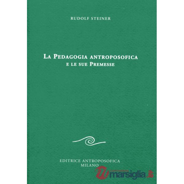Pedagogia antroposofica e le sue premesse (La)