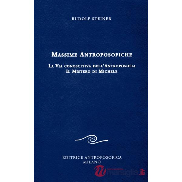 Massime antroposofiche. La via conoscitiva dell'antroposofia e il mistro di Michele