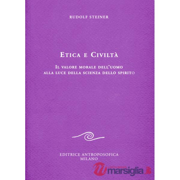 Etica e civiltà. Il valore morale dell'uomo alla luce della scienza dello spirito