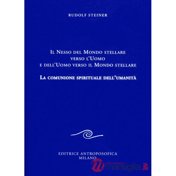 Nesso del mondo stellare verso l'uomo e dell'uomo verso il mondo stellare. La comunione spirituale dell'umanità (Il)
