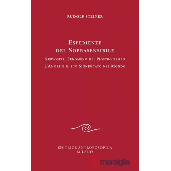 Esperienze del soprasensibile. Nervosità fenomeno del nostro tempo. L'amore e il suo significato nel mondo